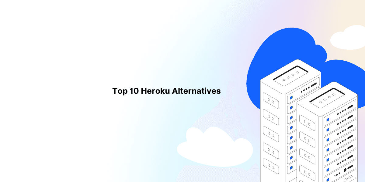 Top 10 Heroku Alternatives